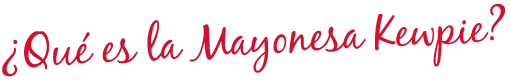 about Kewpie mayonaise